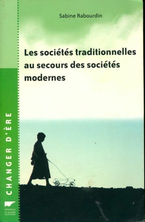 Les sociétés traditionnelles au secours des sociétés modernes - Sabine Rabourdin