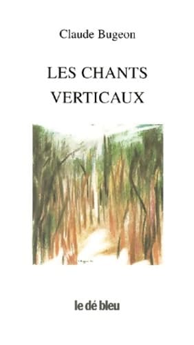 Les Chants verticaux - Claude Bugeon